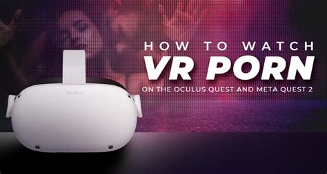 can you watch porn on the meta quest 2|[NSFW] Guide: How to watch VR porn on the Oculus Quest